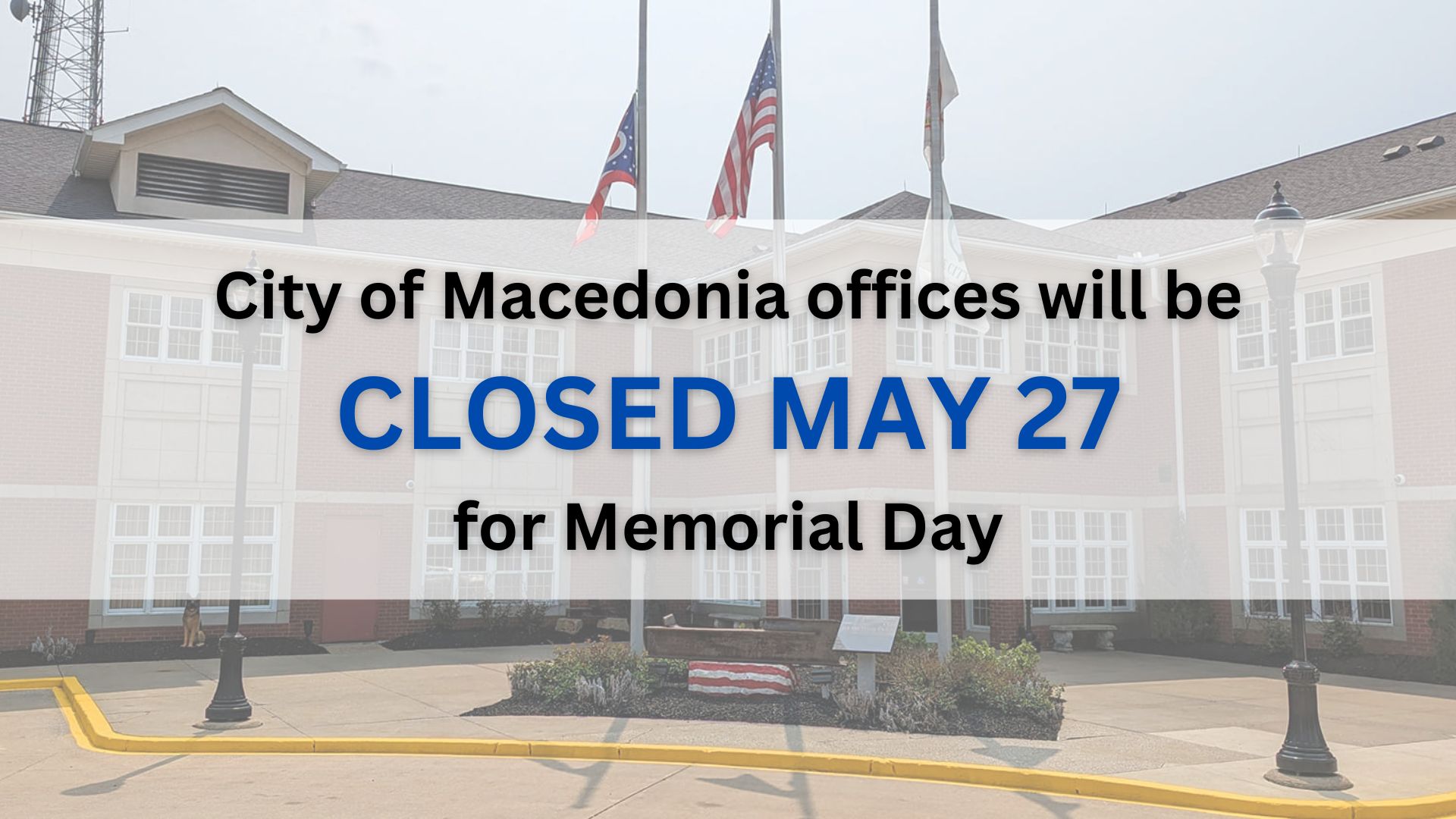 CITY OF MACEDONIA OFFICES CLOSED FOR MEMORIAL DAY